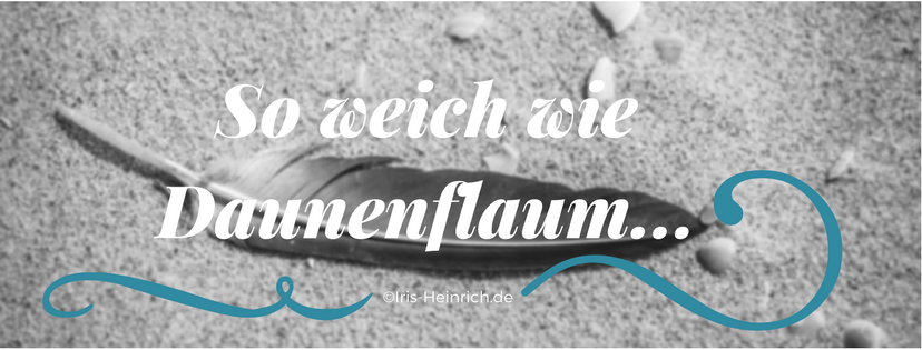You are currently viewing So weich wie Daunenflaum…