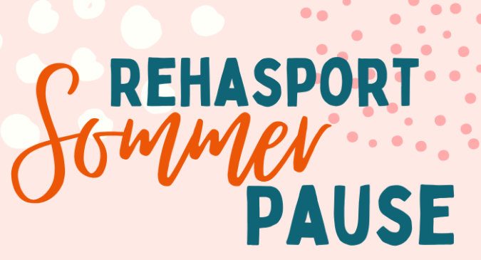 Read more about the article Sommerpause Rehasport Orthopädie, Innere Medizin und Flugball